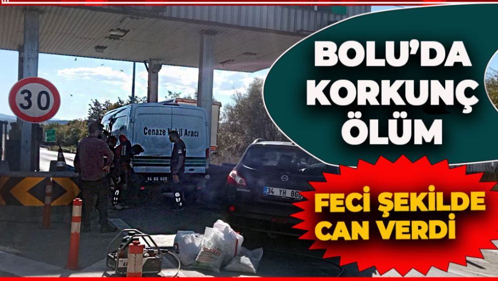 BOLU'DA KORKUNÇ ÖLÜM! FECİ ŞEKİLDE CAN VERDİ