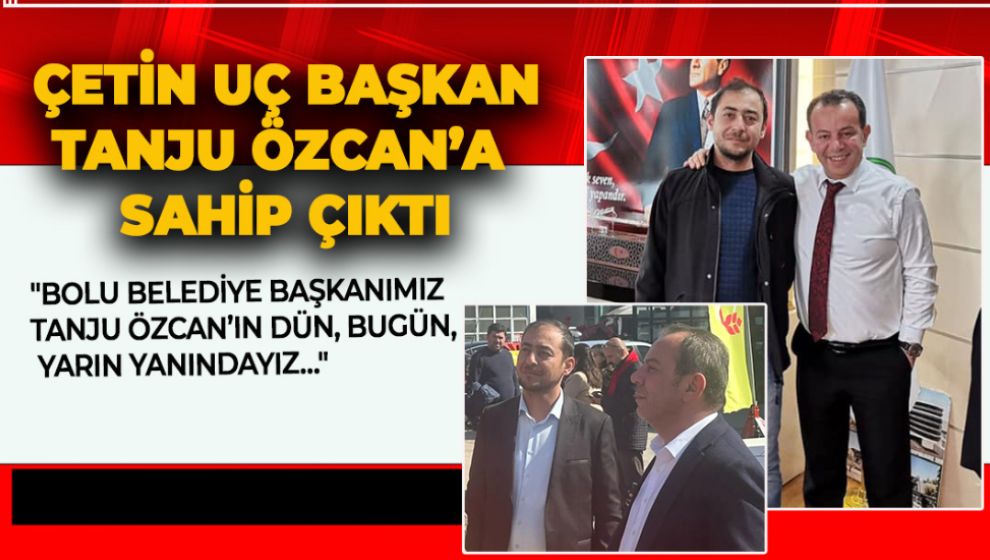 UÇ "BOLU BELEDİYE BAŞKANIMIZ TANJU ÖZCAN'IN DÜN, BUGÜN, YARIN YANINDAYIZ…"