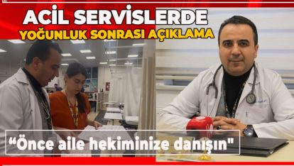 ACİL SERVİSLERDE YOĞUNLUK!.. "ÖNCE AİLE HEKİMİNİZE DANIŞIN"