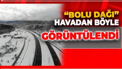 "BOLU DAĞI" BEYAZ ÖRTÜYLE BİRLİKTE BÖYLE DAHA GÜZEL OLDU