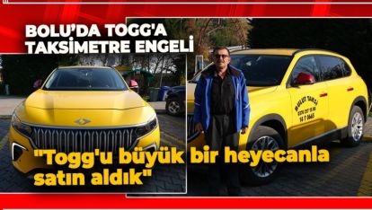 BOLU'DA TOGG'A TAKSİMETRE ENGELİ