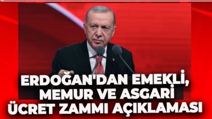 ERDOĞAN'DAN EMEKLİ, MEMUR VE ASGARİ ÜCRET ZAMMI AÇIKLAMASI