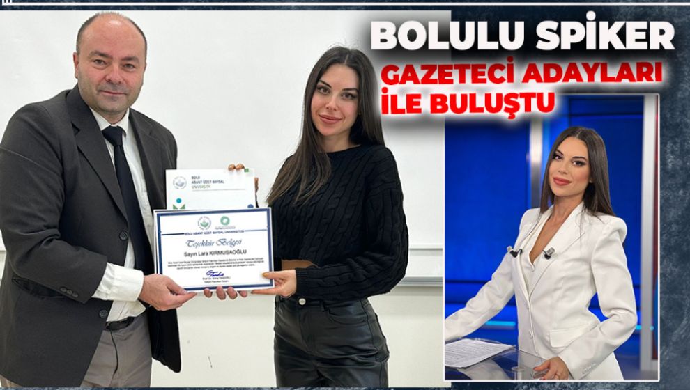 BOLU'NUN YETİŞTİRDİĞİ GENÇ SPİKER, GAZETECİ ADAYLARI İLE BULUŞTU