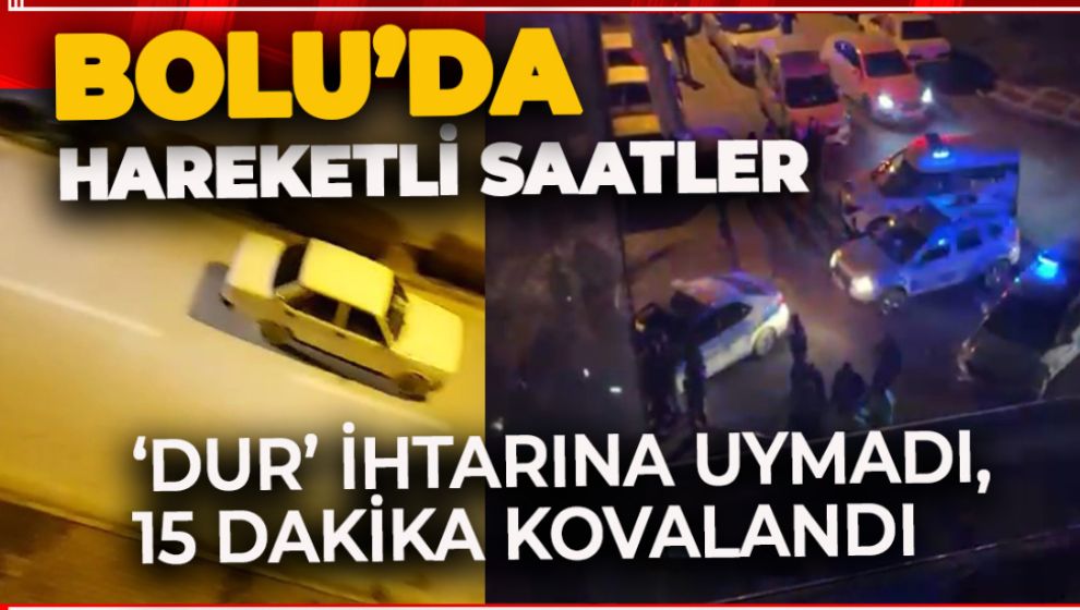 ‘DUR’ İHTARINA UYMADI, 15 DAKİKA KOVALANDI