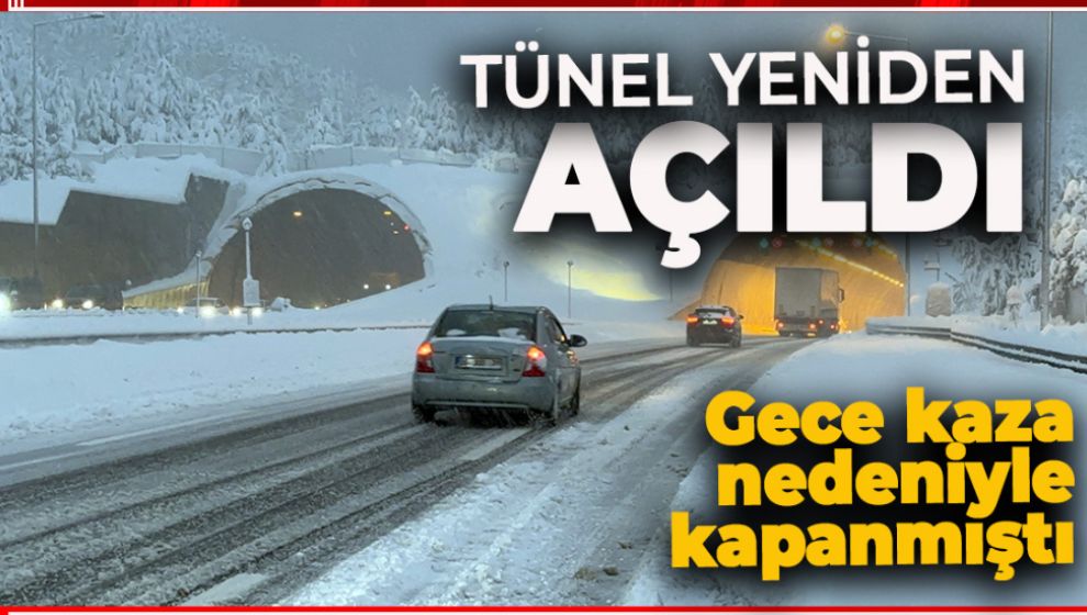 KAZA NEDENİYLE KAPANAN TÜNEL YENİDEN AÇILDI