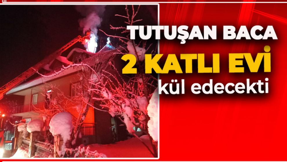 İKİ KATLI EVDE ÇIKAN BACA YANGINI KORKUTTU