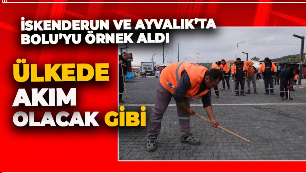 İSKENDERUN VE AYVALIK'TA BOLU'YU ÖRNEK ALDI