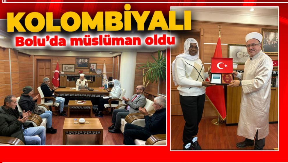 KOLOMBİYALI BOLU'DA MÜSLÜMAN OLDU