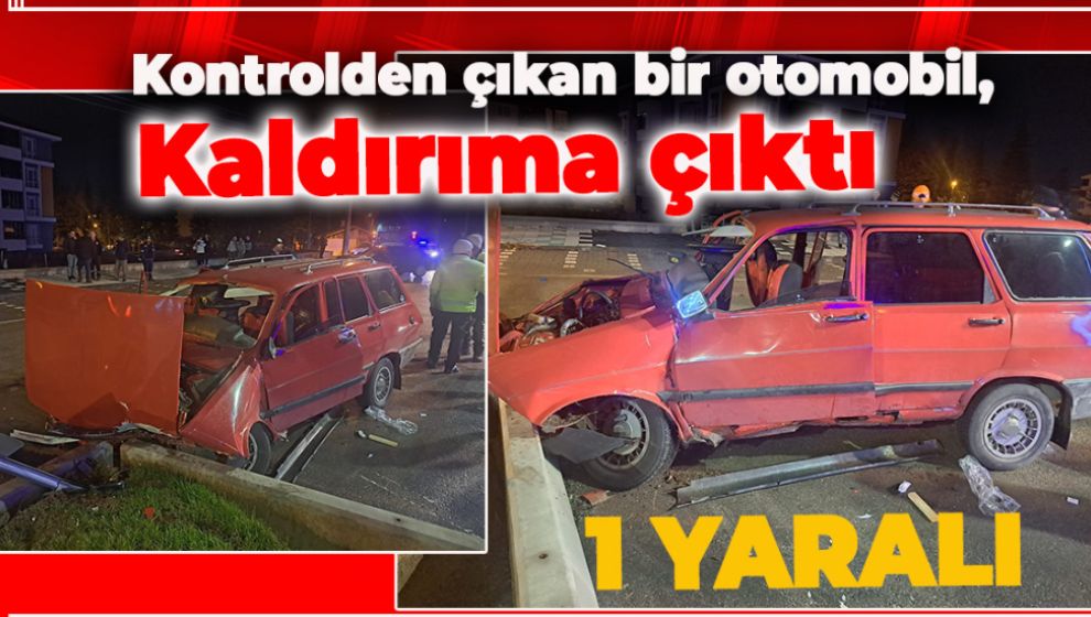 OTOMOBİL BETON KALDIRMA ÇARPTI: 1 YARALI