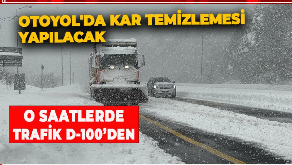 OTOYOL'DAN O SAATLERDEN TRAFİK D-100'E VERİLECEK