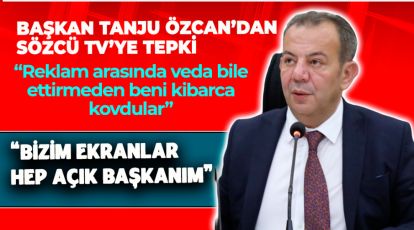 BAŞKAN ÖZCAN "BENİ KİBARCA KOVDULAR"