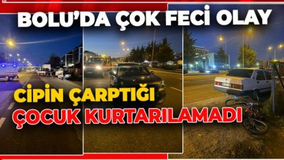 BOLU'DA ÇOK FECİ OLAY! CİPİN ÇARPTIĞI ÇOCUK HAYATINI KAYBETTİ