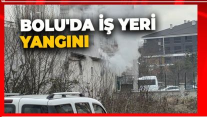 BOLU'DA İŞ YERİ YANGINI