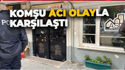 KOMŞUSU DURUMUNU MERAK EDİNCE ACI GERÇEKLE KARŞILAŞTI