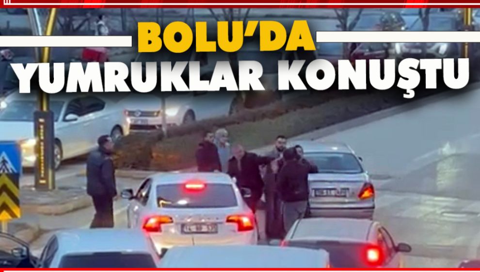 BOLU'DA AKŞAM TRAFİĞİNDE YUMRUKLAR KONUŞTU