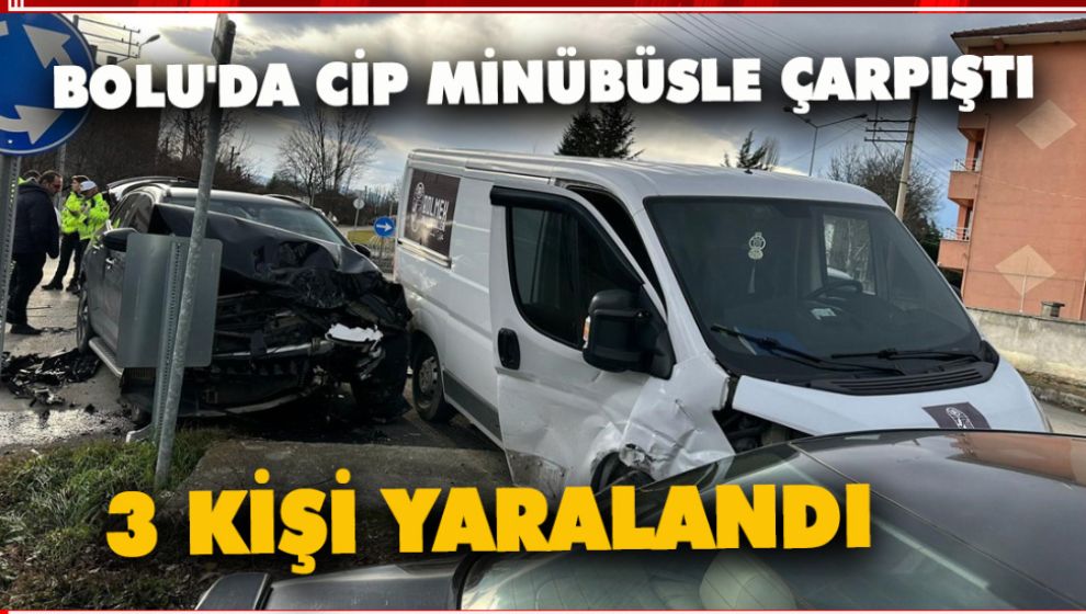 BOLU'DA CİP MİNÜBÜSLE ÇARPIŞTI: 3 KİŞİ YARALANDI