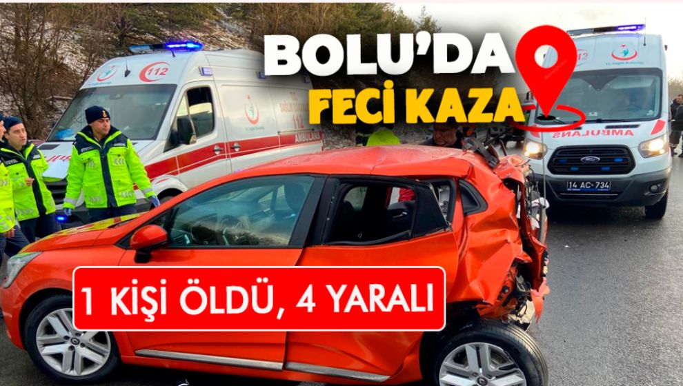 BOLU'DA FECİ KAZA. 1 KİŞİ ÖLDÜ, 4 KİŞİ YARALANDI