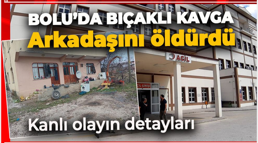 BOLU'DA KORKUNÇ OLAY! İKİ ARKADAŞIN KAVGASINDA KAN AKTI