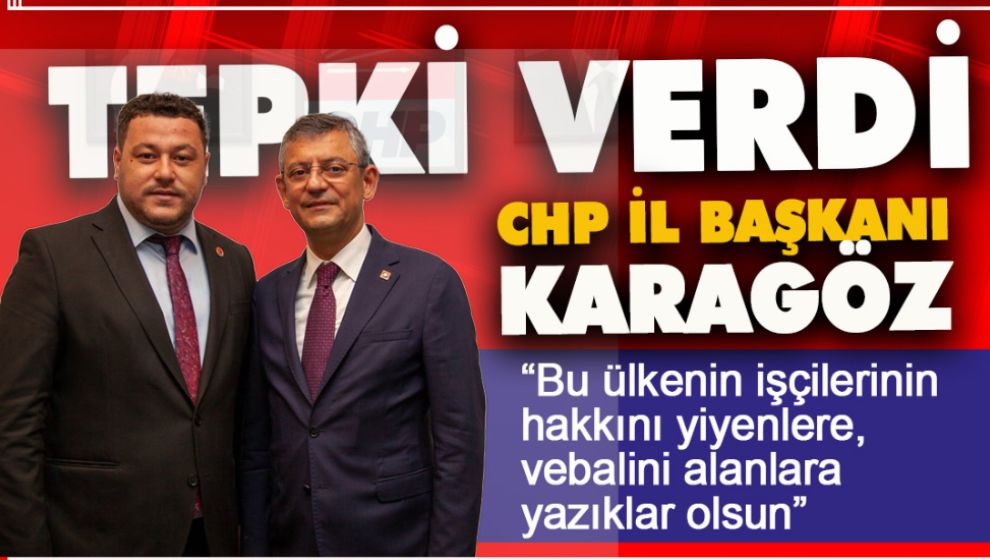 CHP İL BAŞKANI KARAGÖZ’DEN ASGARİ ÜCRET TEPKİSİ