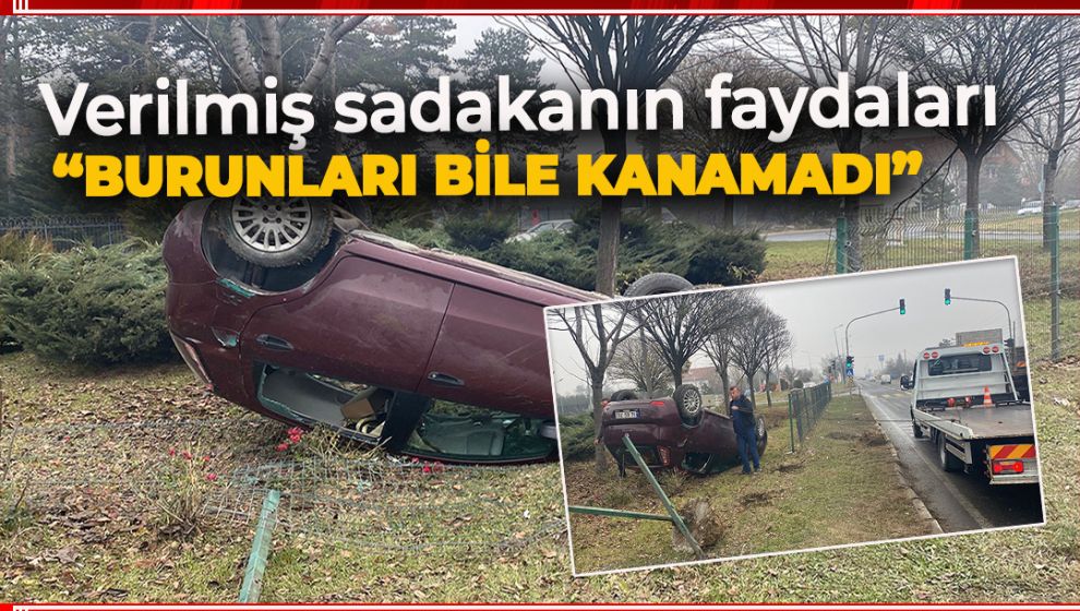 OTOMOBİL TAKLA ATTI, BURUNLARI BİLE KANAMADI