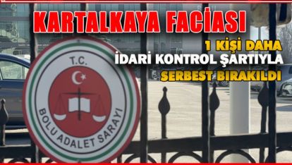 BÜYÜK FACİANIN SORUŞTURMASINDA 1 KİŞİ DAHA İDARİ KONTROL ŞARTIYLA SERBEST BIRAKILDI