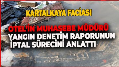 OTEL'İN MUHASEBE MÜDÜRÜ YANGIN DENETİM RAPORUNUN İPTAL SÜRECİNİ ANLATTI