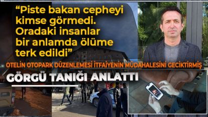 OTELİN OTOPARK DÜZENLEMESİ İTFAİYENİN MÜDAHALESİNİ GECİKTİRMİŞ