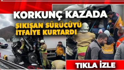 TIR İLE KAMYON ÇARPIŞTI. SIKIŞAN SÜRÜCÜYÜ İTFAİYE EKİPLERİ KURTARDI