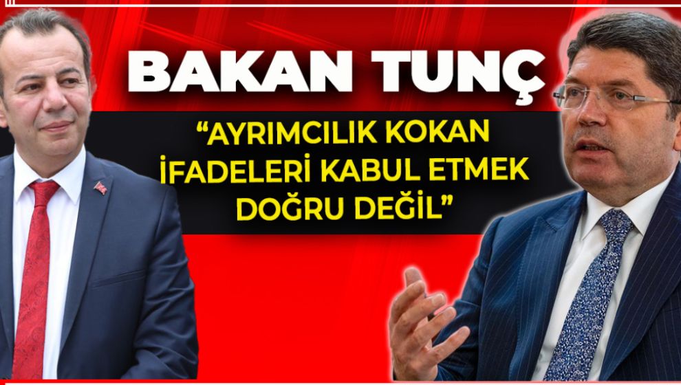 BAKAN TUNÇ “AYRIMCILIK KOKAN İFADELERİ KABUL ETMEK DOĞRU DEĞİL”