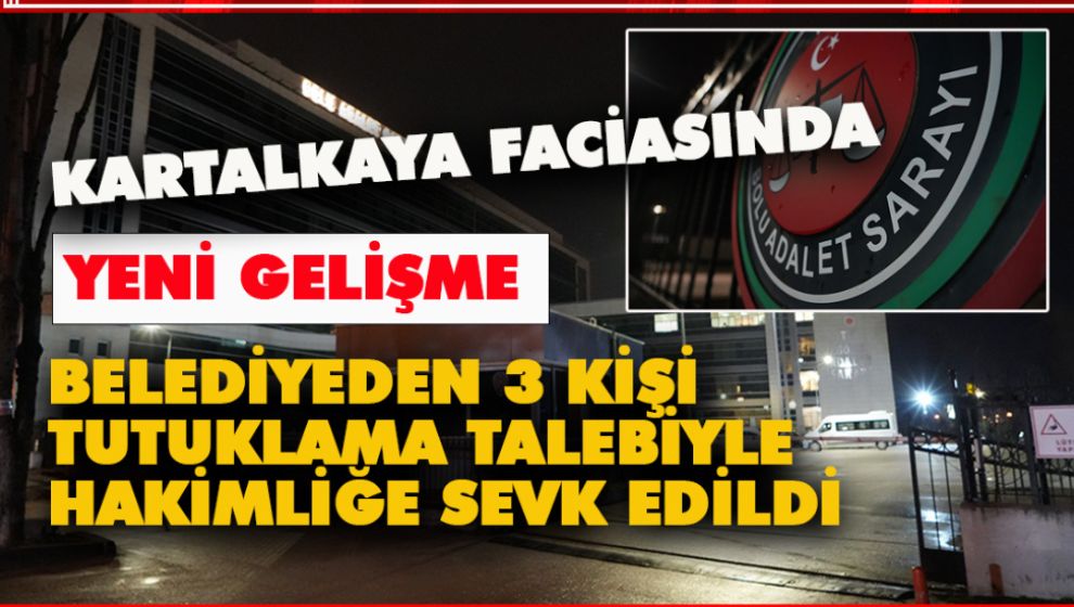 BELEDİYEDEN 3 KİŞİ TUTUKLAMA TALEBİYLE HAKİMLİĞE SEVK EDİLDİ