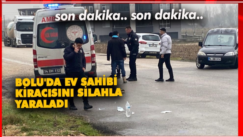 BOLU'DA EV SAHİBİ KİRACISINI SİLAHLA YARALADI