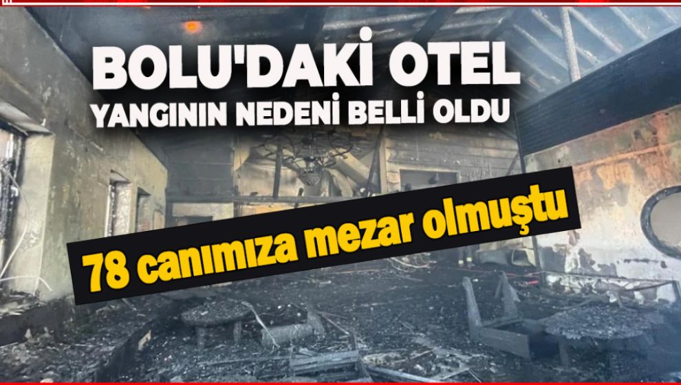 BOLU'DAKİ OTEL YANGININ NEDENİ BELLİ OLDU