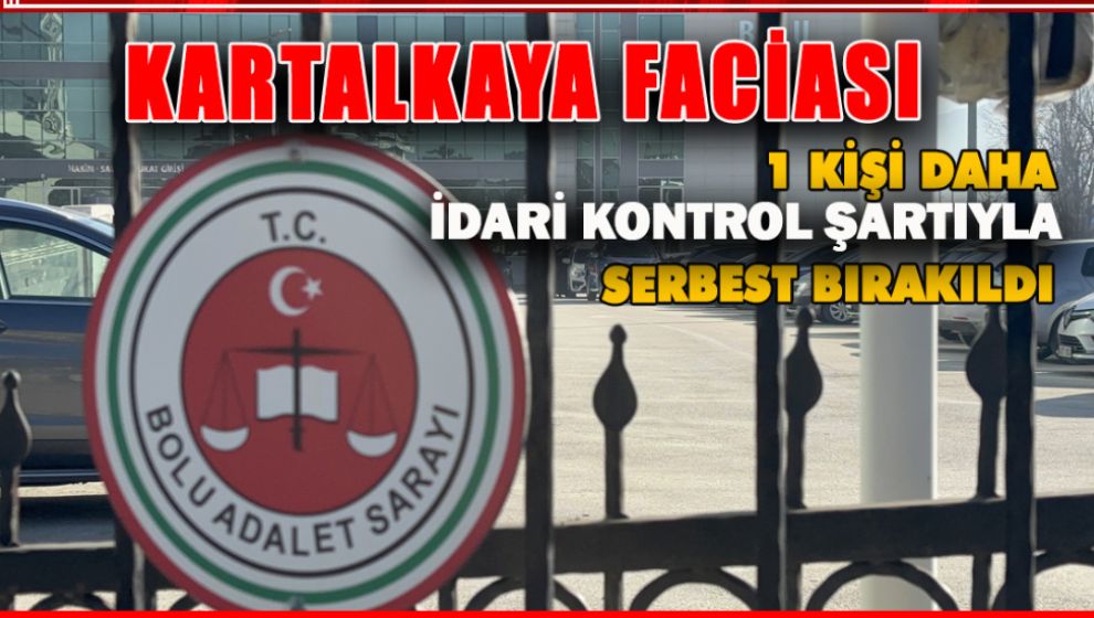 BÜYÜK FACİANIN SORUŞTURMASINDA 1 KİŞİ DAHA İDARİ KONTROL ŞARTIYLA SERBEST BIRAKILDI