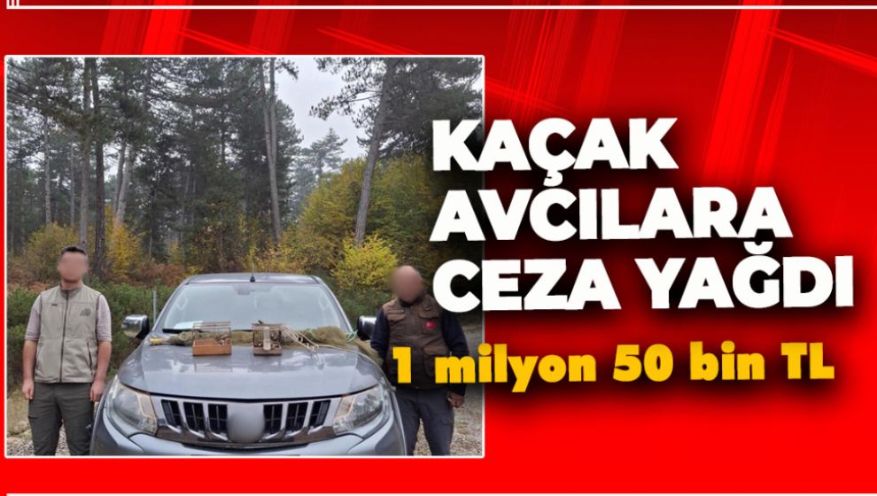 KAÇAK AVCILARA CEZA YAĞDI