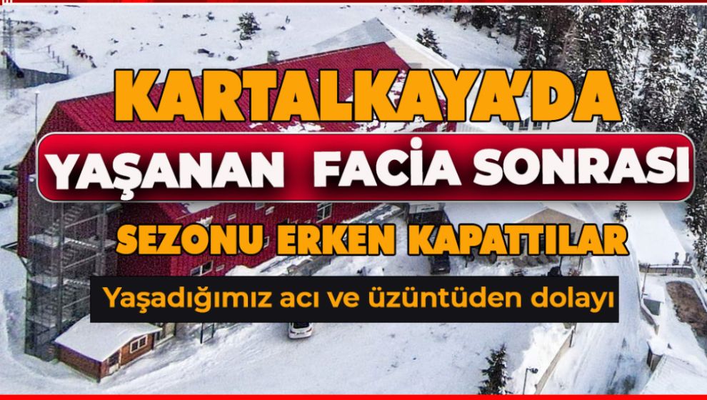 KARTALKAYA'DA BİR OTEL YAŞANAN FACİA SONRASI SEZONU ERKEN KAPATTI