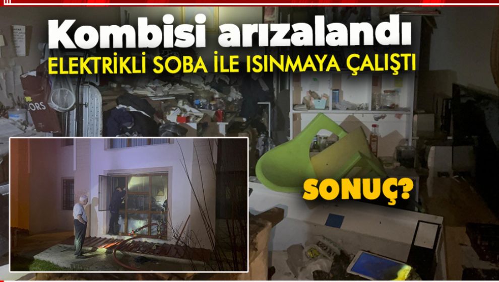 KOMBİSİ ARIZA YAPINCA ELEKTRİKLİ SOBAYLA ISINMAK İSTEDİ, EVİ YAKTI