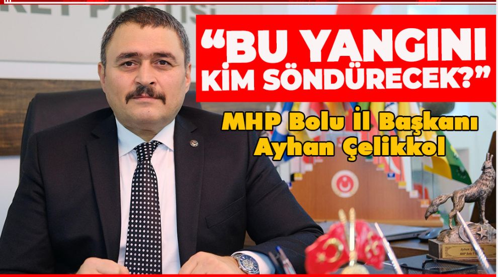 MHP'DEN AÇIKLAMA “BOLU HALKININ KADERİ, SORUMSUZ YÖNETİCİLERİN ELİNDE ŞEKİLLENEMEZ!”