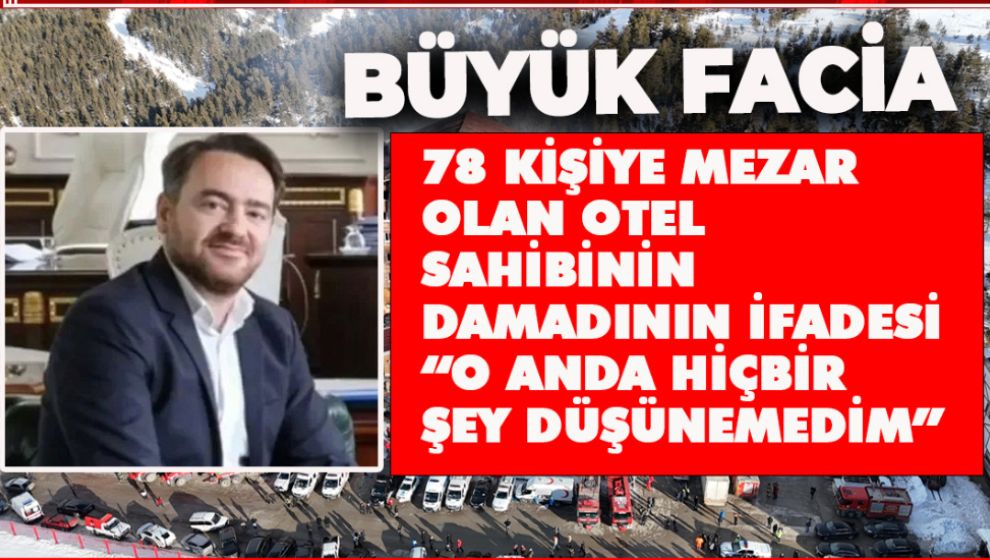 OTEL SAHİBİNİN DAMADININ İFADESİ “O ANDA HİÇBİR ŞEY DÜŞÜNEMEDİM”