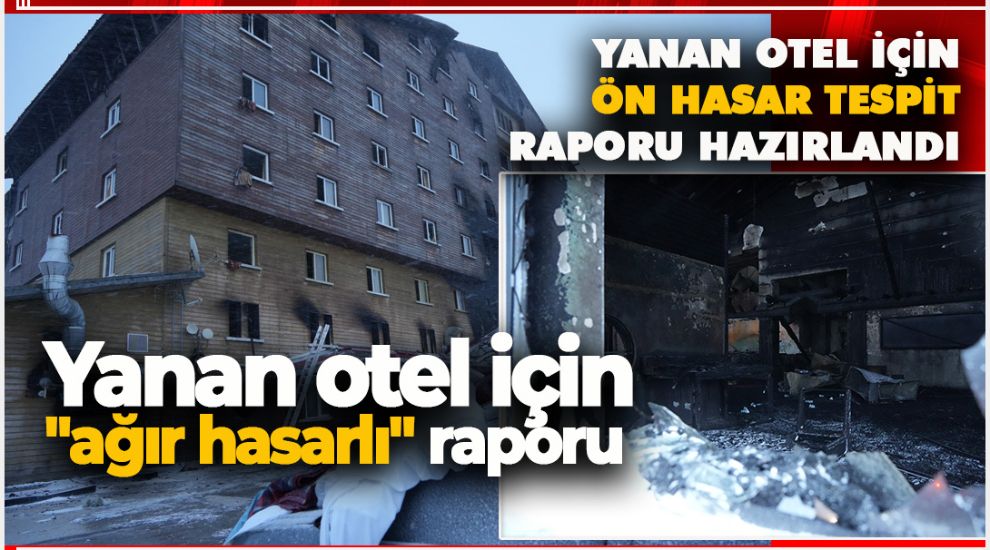 YANAN OTEL İÇİN ÖN HASAR TESPİT RAPORU HAZIRLANDI