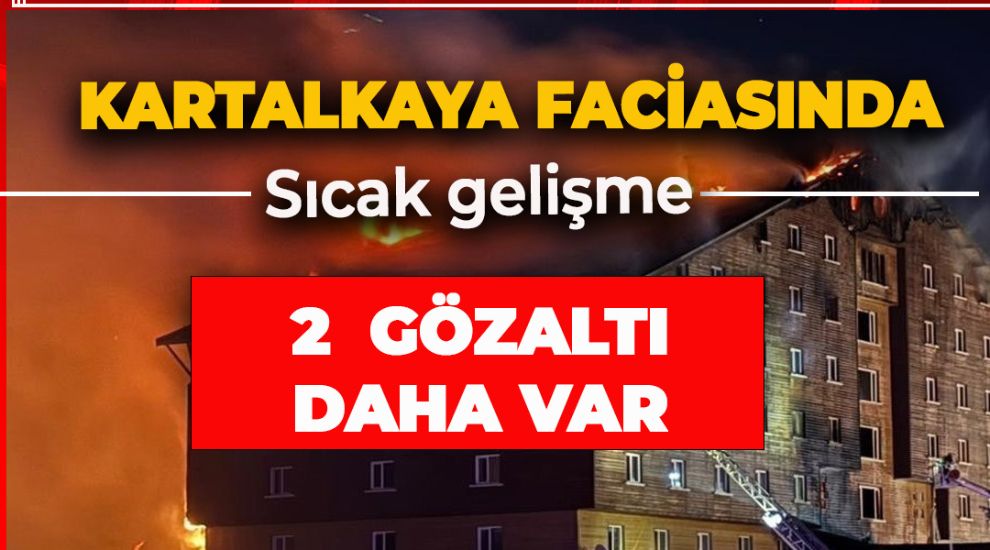 YENİ HABER... KARTALKAYA FACİASI İLE İLGİLİ 2 GÖZ ALTI